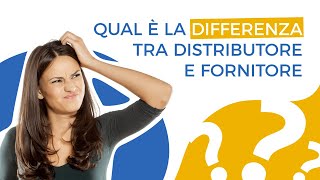 Qual è la differenza tra Distributore e Fornitore [upl. by Clarita272]