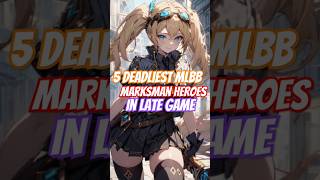 5 Deadliest MLBB Marksman Heroes in Late Game mobilelegends mlbb heroml mllbcreatorcamp [upl. by Nilson]