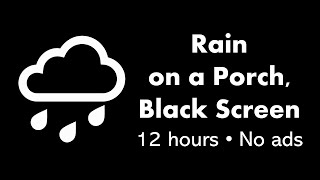 Rain on a Porch Black Screen 🌧️⬛ • 12 hours • No ads [upl. by Lipkin]