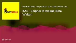 23 – Soigner le lexique Elsa Walter [upl. by Loyce558]