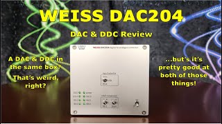 Weiss DAC204 DAC amp DDC Review  Its good at what it does what it does isdifferent [upl. by Bellaude]