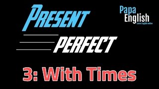 Present Perfect and Times  Lesson 3 [upl. by Nilpik]