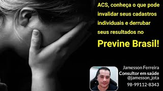 ACS conheça o que pode invalidar seus cadastros individuais no Previne Brasil [upl. by Terence]