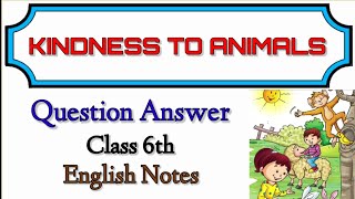 Kindness To Animals Question and Answer Class 6TH। English Note [upl. by Etnahc]