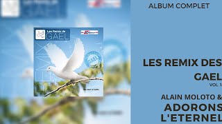 Adorons Leternel amp Alain Moloto  Les Remix De GAEL Vol 1 The Best Of Gael Album Complet [upl. by Ahseka]