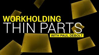 Workholding Tips for Thin Parts with Paul DeBolt [upl. by Aronson]