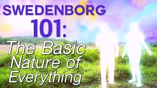 Swedenborg 101 The Basic Nature of Everything  Swedenborg and Life [upl. by Allista691]