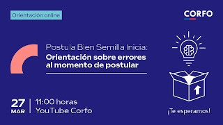 Corfo  Postula Bien Semilla Inicia “Orientación sobre errores comunes al momento de postular” [upl. by Retnuh298]