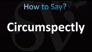 How to Pronounce Circumspectly Correctly [upl. by Kristofer]