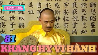 KHANG HY VI HÀNH TẬP 81 THUYẾT MINH [upl. by Quincy441]