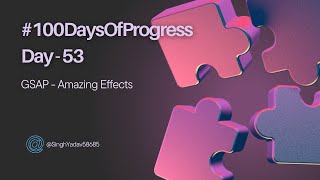 🚀 Day 53 of 100DaysOfProgress Gsap  Amazing Effects [upl. by Aigneis886]