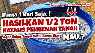 HANYA 1 HARI SAJA HASILKAN 12 TON KATALIS PEMBENAH TANAH MAU  Agar Subur Tanpa Boros Biaya [upl. by Ocana580]