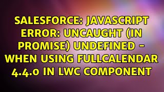 JavaScript Error Uncaught in promise undefined  when using FullCalendar 440 in LWC component [upl. by Onateyac]