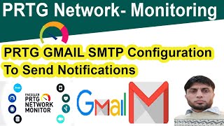 PRTG Gmail SMTP Configuration To Send Notification  PRTG [upl. by Aimit804]