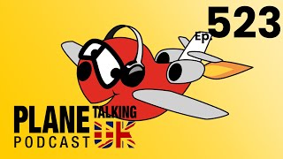 Episode 523  Unexploded Frequent Fires  Plane Talking UK  Aviation Podcast [upl. by Carlick307]