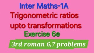 Inter Maths 1A Trigonometric Ratios upto transformations Exercise 6e3rd Roman 67 problems [upl. by Hildegard]