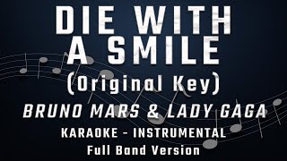 DIE WITH A SMILE  ORIGINAL KEY  FULL BAND KARAOKE  INSTRUMENTAL  BRUNO MARS amp LADY GAGA [upl. by Thgiled]