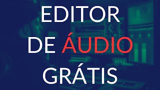 O MELHOR EDITOR DE ÁUDIO GRATUITO PARA PC [upl. by Ollehcram]