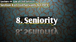 Section 8 Seniority  Law of Civil Services  Civil Servants Act 1973  LSP Law Students Platform [upl. by Koppel]