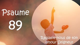 Psaume 89 Rassasienous de ton amour Seigneur [upl. by Fagan]