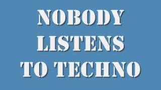 Nobody Listens to Techno [upl. by Adalia]