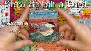 Slow Stitching a Bird to Create Wearable Art  Chickadee Brooch How to [upl. by Nylatsirk]