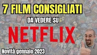 7 FILM CONSIGLIATI da vedere su NETFLIX  Gennaio 2023  Nuove uscite [upl. by Notkcorb840]