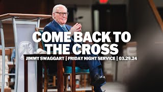 Come Back To The Cross  Jimmy Swaggart  2024 JSM Camp Meeting [upl. by Surbeck]