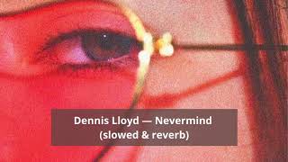 Dennis Lloyd — Nevermind slowed amp reverb amp bassboosted [upl. by Veljkov709]