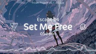 ❮ Frism ❯ 「Escape 04  Set me free」  oSeann  Frism Project Vol1  Escape [upl. by Ahsinrat]