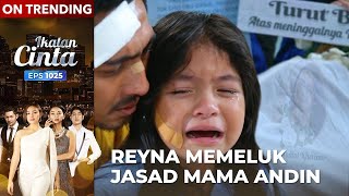 Penuh Kesedihan Akhirnya Reyna Tahu Mama Andin Meninggal Dunia  IKATAN CINTA  EPS1025 44 [upl. by Zena]