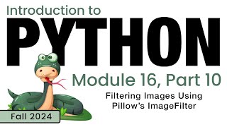 Python Fall 2024 Module 1610 Filtering Images Using Pillows ImageFilter [upl. by Peter]