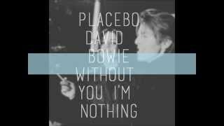 Placebo and David Bowie  Without you im nothing lyrics on screen [upl. by Cain828]