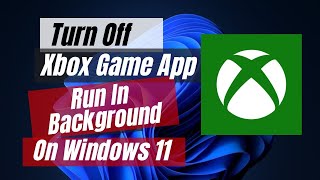 How to Turn Off Xbox App Run In Background On Windows 11 [upl. by Ariamoy]