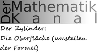 Der Zylinder Die Oberfläche umstellen der Formel  DerMathematikKanal [upl. by Garate695]