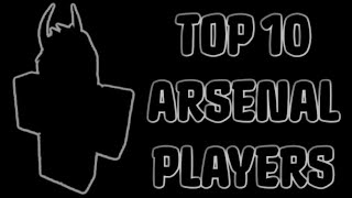 Top 10 Roblox Arsenal Players  Summer 2023 [upl. by Sylvia]