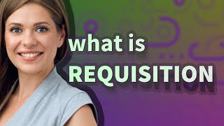 Requisition  meaning of Requisition [upl. by Giacinta]