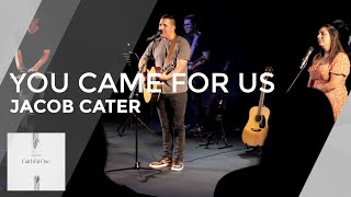 You Came For Us Hallelujah  Jacob Cater [upl. by Iveel]