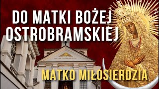 DO MATKI BOŻEJ OSTROBRAMSKIEJ ❤️ MODLITWA MIŁOSIERDZIA O WIERĘ NADZIEJĘ [upl. by Fazeli149]