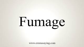 How To Pronounce Fumage [upl. by Annoirb387]