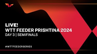 LIVE  T1  Day 3  WTT Feeder Prishtina 2024  Semifinals [upl. by Knighton781]