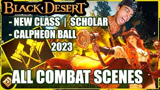 BLACK DESERT ALL COMBAT SCENES  NEW CLASS SCHOLAR  CALPHEON BALL 2023 [upl. by Mcclenaghan]