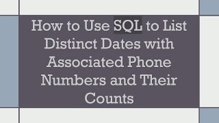 How to Use SQL to List Distinct Dates with Associated Phone Numbers and Their Counts [upl. by Unhsiv203]