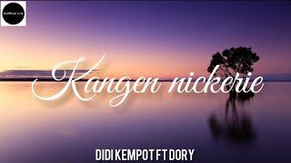 KANGEN NICKERIE  DIDI KEMPOT ft DORY UnOfficial Lirik [upl. by Meesan339]