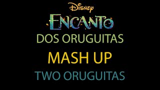 Encanto  Do Oruguitas Two Oruguitas SpanishEnglish Mashup [upl. by Awhsoj]