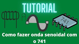 Tutorial Como fazer onda senoidal com o 741 [upl. by Yraeht]