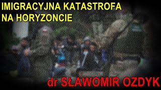 Imigracyjna katastrofa na horyzoncie  dr Sławomir Ozdyk [upl. by Acinomad]