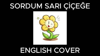 Sordum sarı çiçeğe  English cover [upl. by Fachanan938]