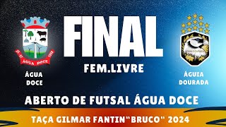 FINAL FEMININO futsal de Água Doce  Taça Gilmar Fantin “Bruco“Água Doce X Águia dourada [upl. by Pyszka18]