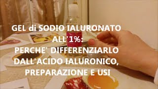 GEL di SODIO IALURONATO ALL1 perché differenziarlo dallAcido Ialuronico preparazione e usi [upl. by Adnanref]